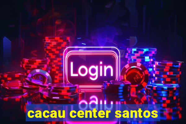 cacau center santos